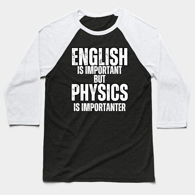 English is important But Physics is importanter Baseball T-Shirt by Mary_Momerwids